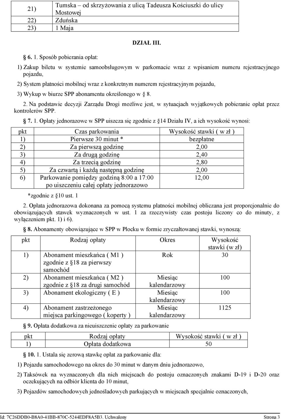 biurze SPP abonamentu określonego w 8. 2. Na podstawie decyzji Zarządu Drogi możliwe jest, w sytuacjach wyjątkowych pobieranie opłat przez kontrolerów SPP. 7. 1.