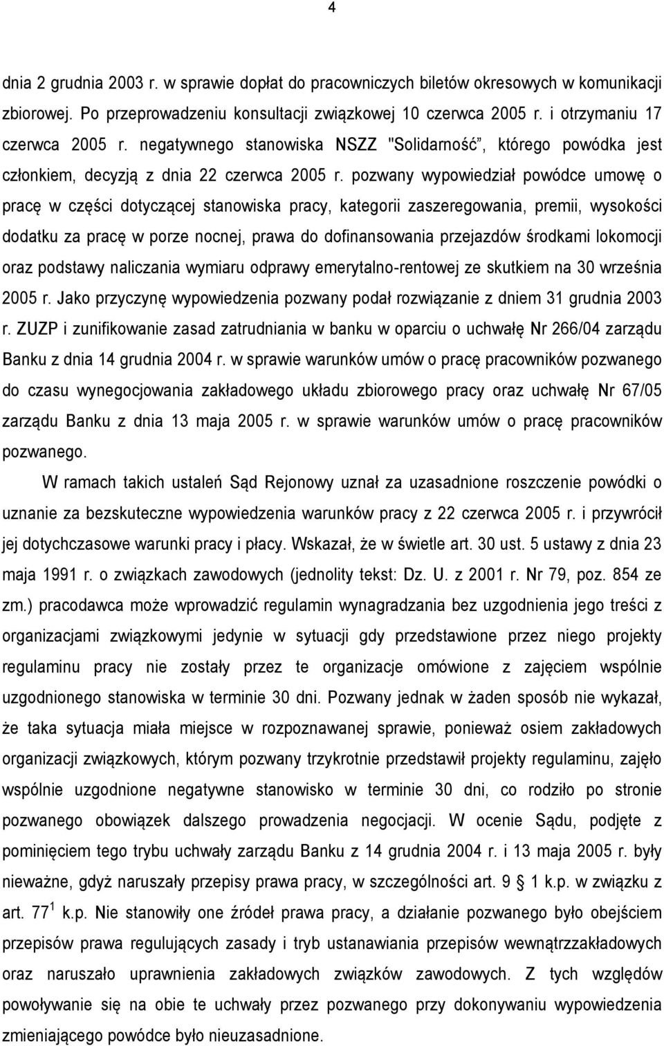 pozwany wypowiedział powódce umowę o pracę w części dotyczącej stanowiska pracy, kategorii zaszeregowania, premii, wysokości dodatku za pracę w porze nocnej, prawa do dofinansowania przejazdów