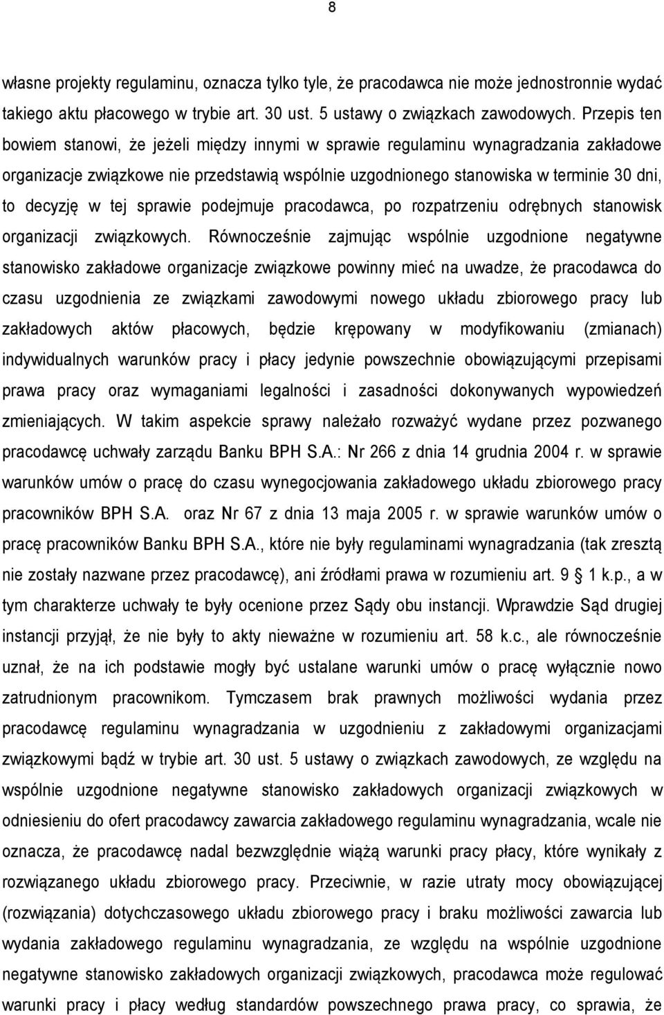 tej sprawie podejmuje pracodawca, po rozpatrzeniu odrębnych stanowisk organizacji związkowych.