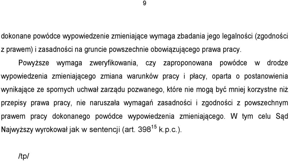 Powyższe wymaga zweryfikowania, czy zaproponowana powódce w drodze wypowiedzenia zmieniającego zmiana warunków pracy i płacy, oparta o postanowienia