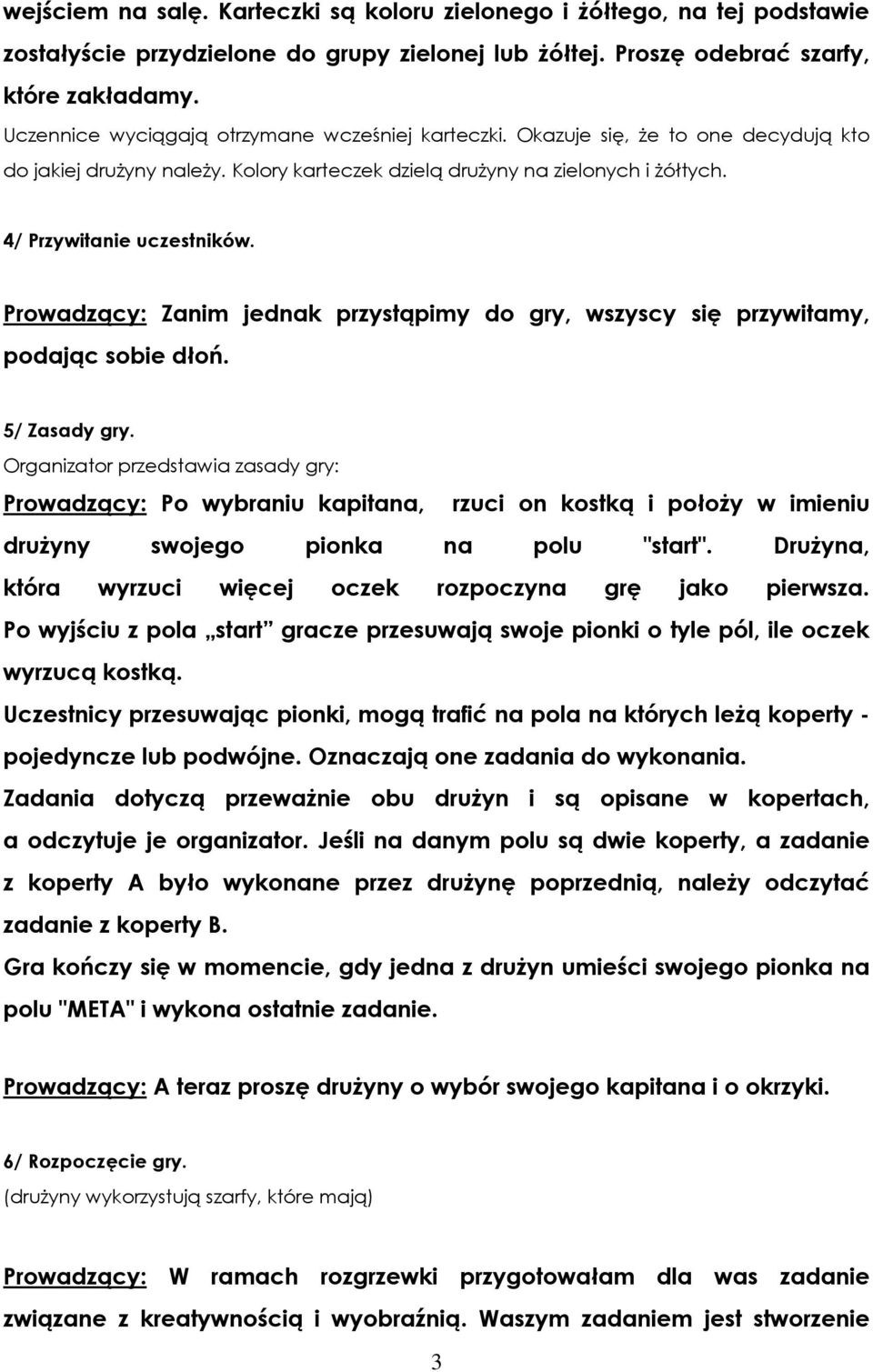 Prowadzący: Zanim jednak przystąpimy do gry, wszyscy się przywitamy, podając sobie dłoń. 5/ Zasady gry.