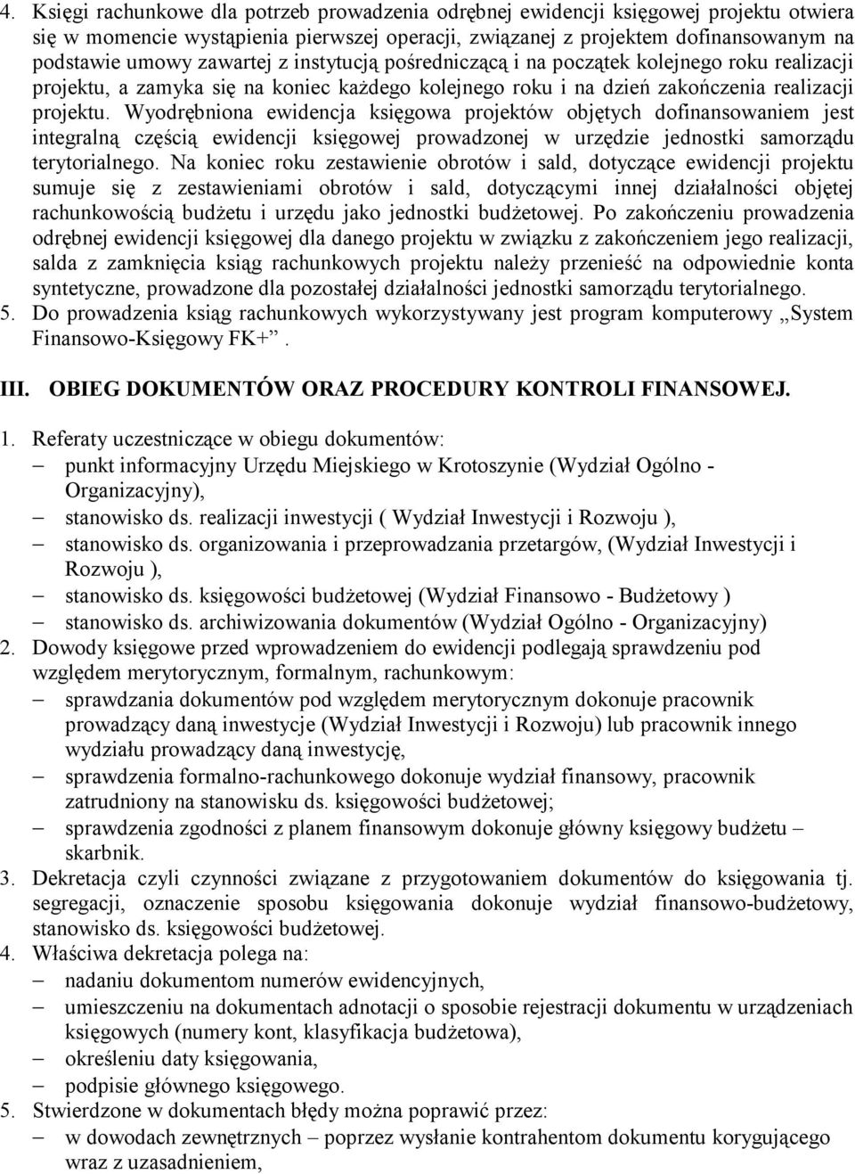 Wyodrębniona ewidencja księgowa projektów objętych dofinansowaniem jest integralną częścią ewidencji księgowej prowadzonej w urzędzie jednostki samorządu terytorialnego.