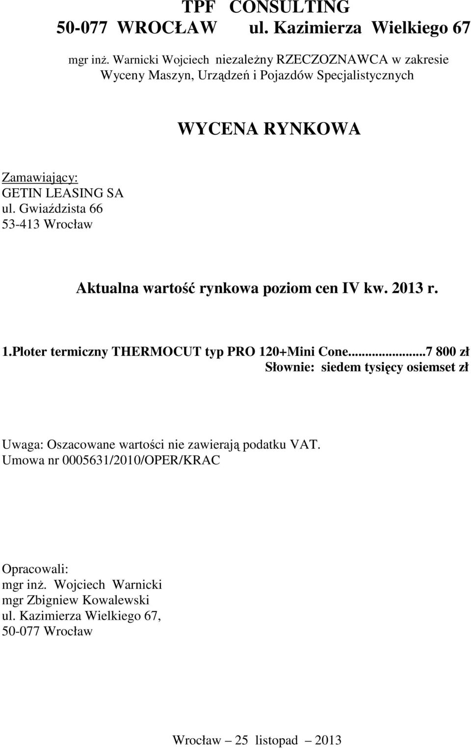 Gwiaździsta 66 53-413 Wrocław Aktualna wartość rynkowa poziom cen IV kw. 2013 r. 1.Ploter termiczny THERMOCUT typ PRO 120+Mini Cone.