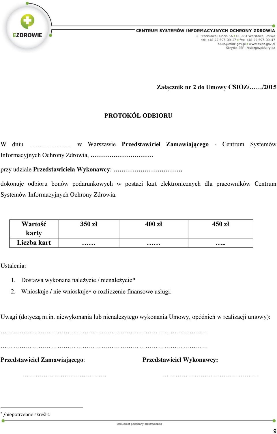 podarunkowych w postaci kart elektronicznych dla pracowników Centrum Systemów Informacyjnych Ochrony Zdrowia. Wartość 350 zł 400 zł 450 zł karty Liczba kart.