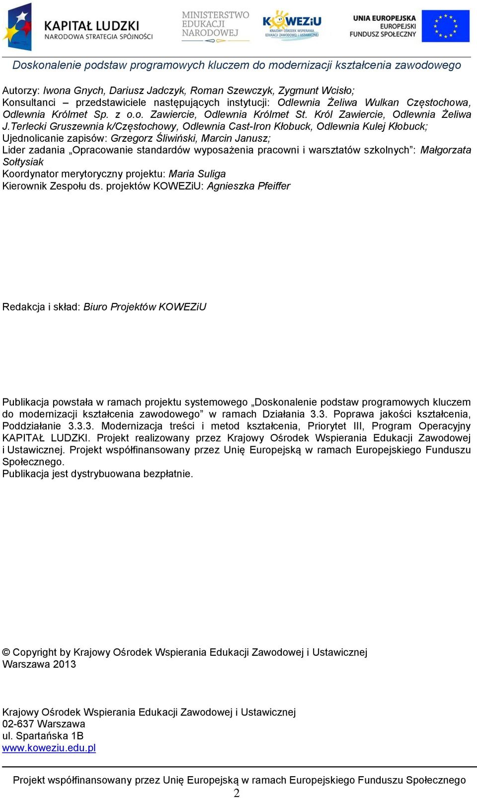 Terlecki Gruszewnia k/częstochowy, Odlewnia Cast-Iron Kłobuck, Odlewnia Kulej Kłobuck; Ujednolicanie zapisów: Grzegorz Śliwiński, Marcin Janusz; Lider zadania Opracowanie standardów wyposażenia