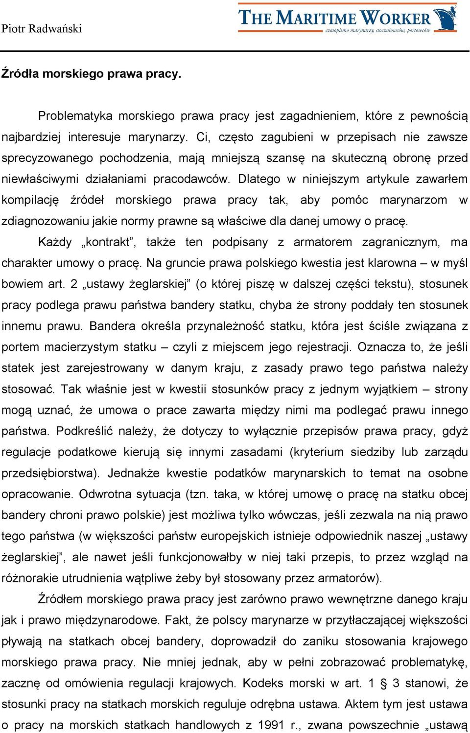 Dlatego w niniejszym artykule zawarłem kompilację źródeł morskiego prawa pracy tak, aby pomóc marynarzom w zdiagnozowaniu jakie normy prawne są właściwe dla danej umowy o pracę.