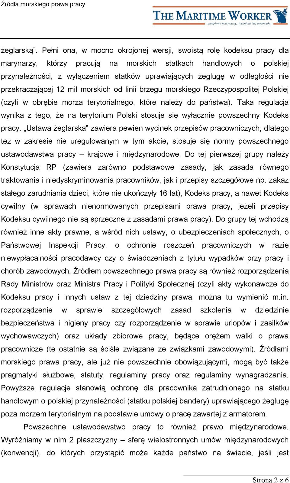 odległości nie przekraczającej 12 mil morskich od linii brzegu morskiego Rzeczypospolitej Polskiej (czyli w obrębie morza terytorialnego, które należy do państwa).