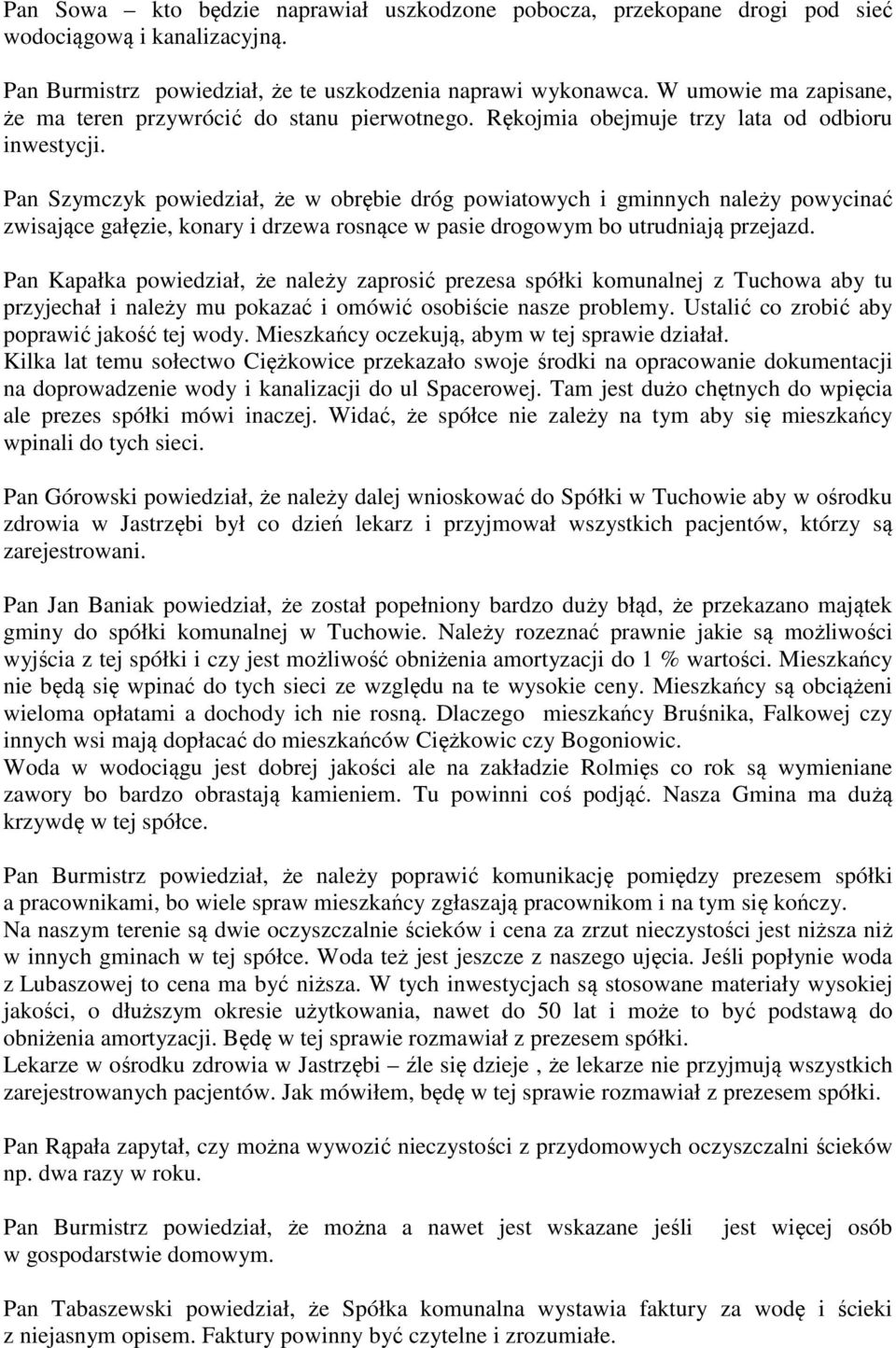 Pan Szymczyk powiedział, że w obrębie dróg powiatowych i gminnych należy powycinać zwisające gałęzie, konary i drzewa rosnące w pasie drogowym bo utrudniają przejazd.