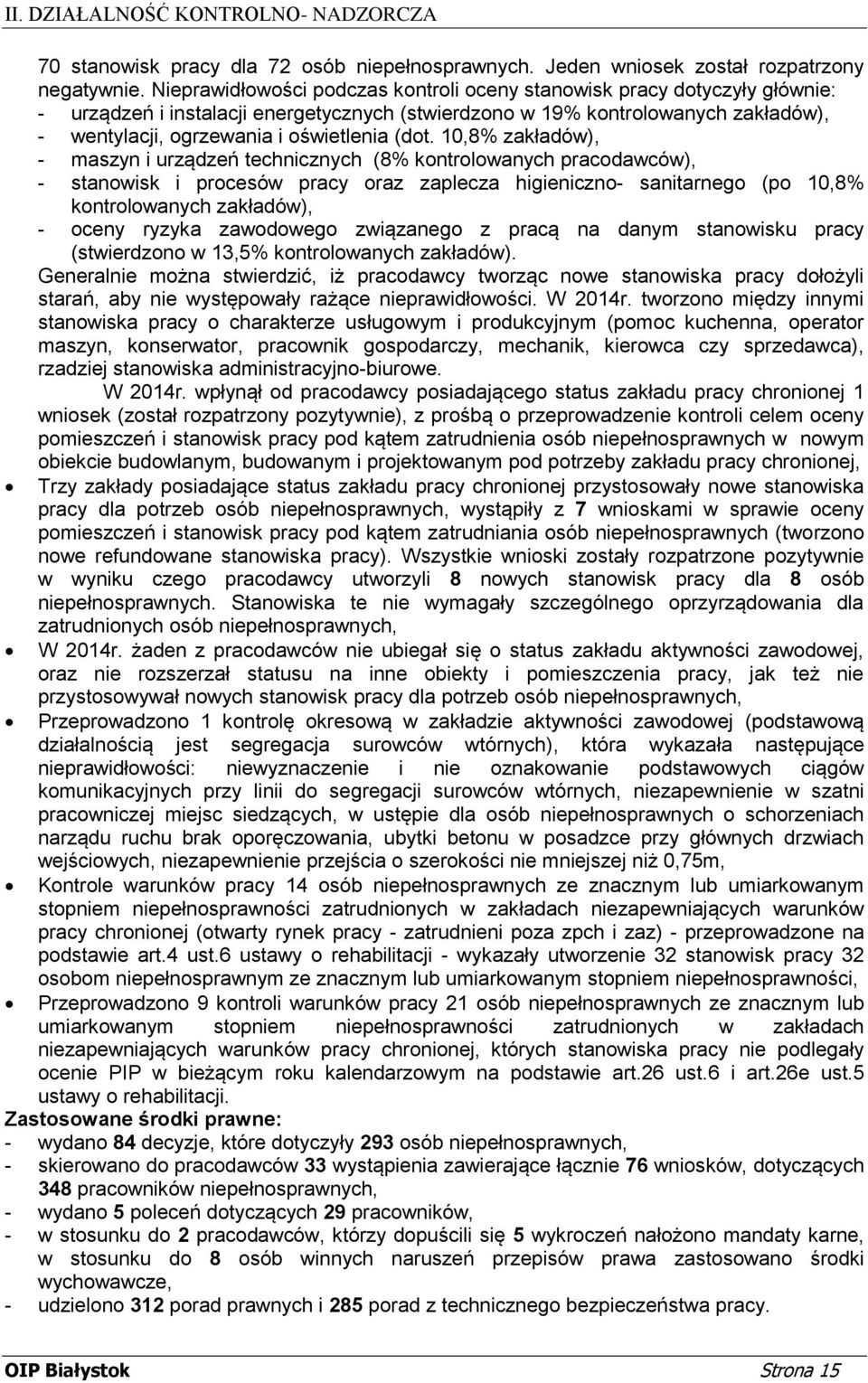 (dot. 10,8% zakładów), - maszyn i urządzeń technicznych (8% kontrolowanych pracodawców), - stanowisk i procesów pracy oraz zaplecza higieniczno- sanitarnego (po 10,8% kontrolowanych zakładów), -