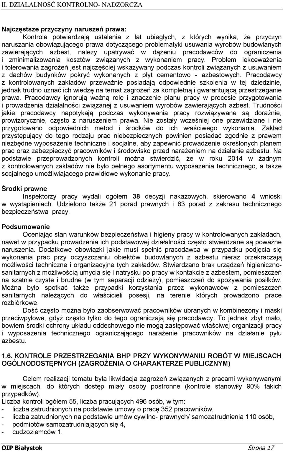 Problem lekceważenia i tolerowania zagrożeń jest najczęściej wskazywany podczas kontroli związanych z usuwaniem z dachów budynków pokryć wykonanych z płyt cementowo - azbestowych.