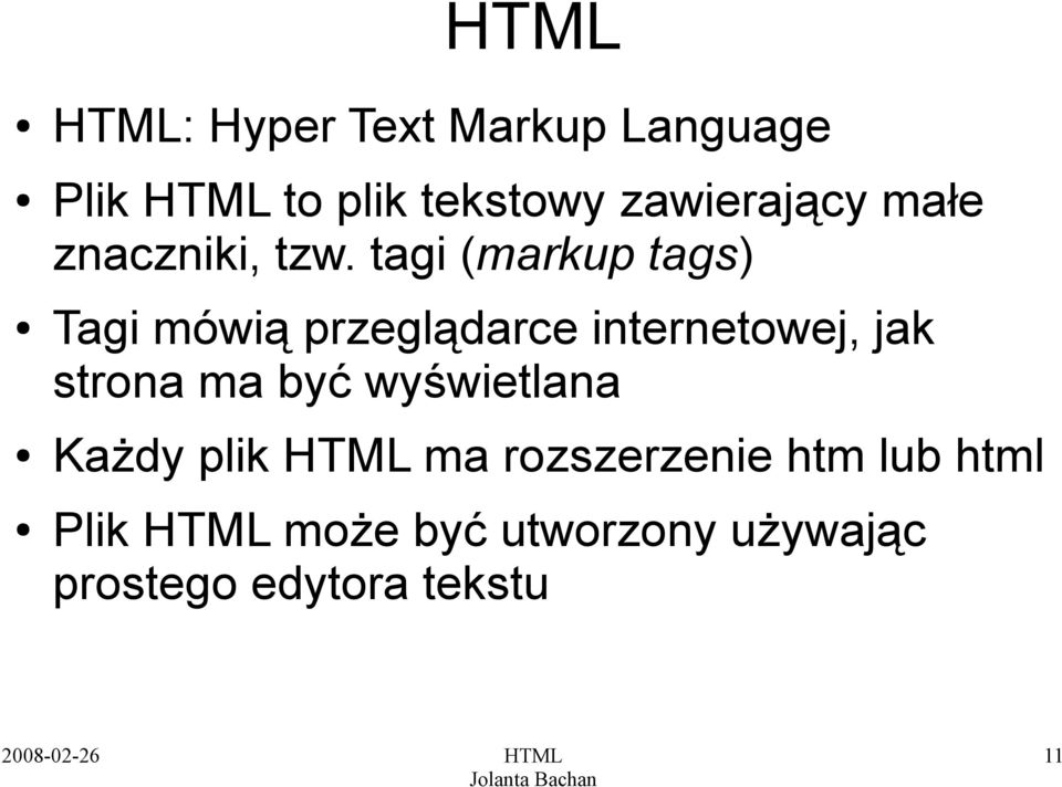 tagi (markup tags) Tagi mówią przeglądarce internetowej, jak strona ma