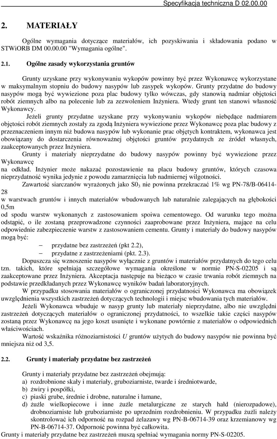 Grunty przydatne do budowy nasypów mogą być wywiezione poza plac budowy tylko wówczas, gdy stanowią nadmiar objętości robót ziemnych albo na polecenie lub za zezwoleniem Inżyniera.