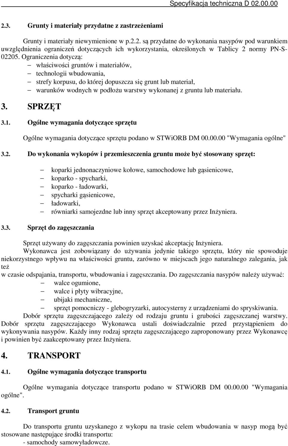 materiału. 3. SPRZĘT 3.1. Ogólne wymagania dotyczące sprzętu Ogólne wymagania dotyczące sprzętu podano w STWiORB DM 00.00.00 "Wymagania ogólne" 3.2.