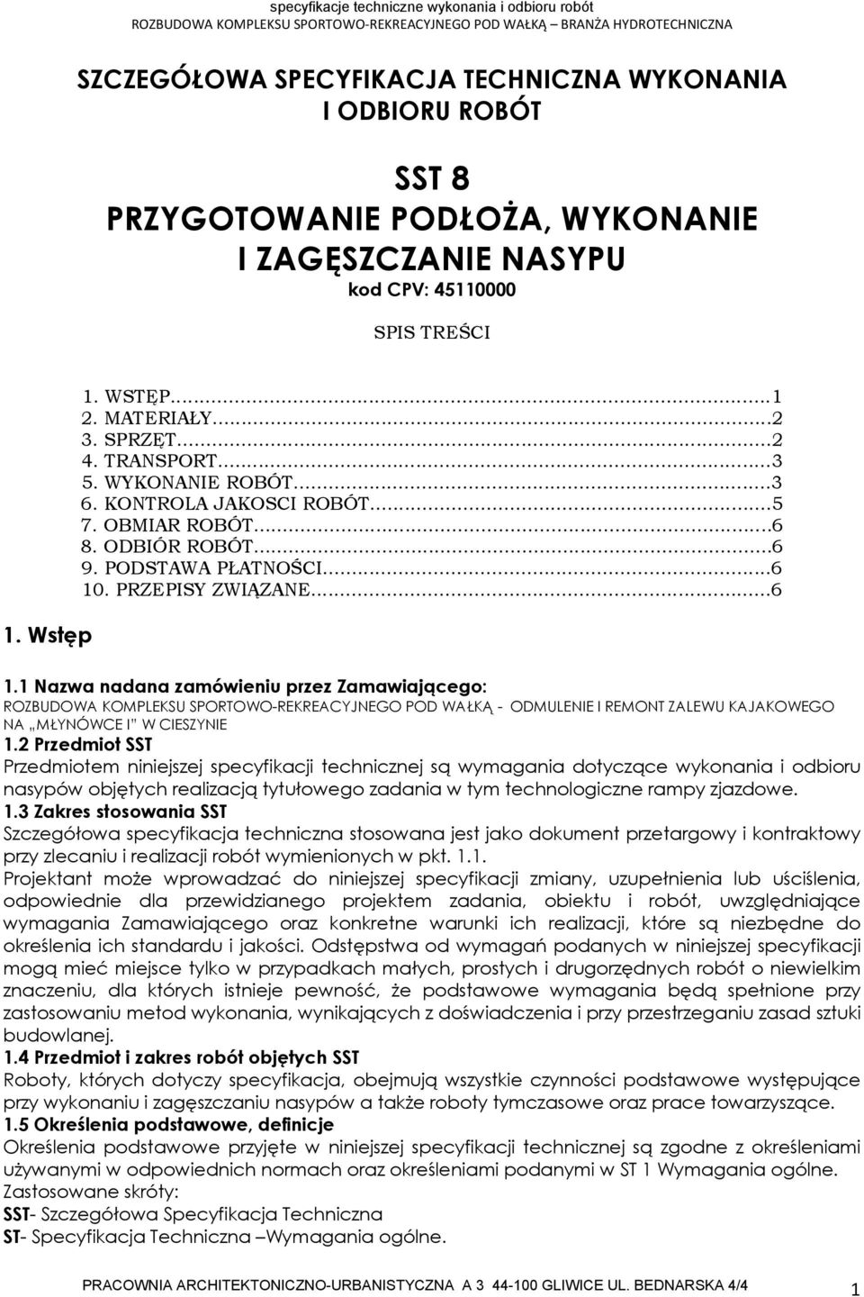 . PRZEPISY ZWIĄZANE...6 1.1 Nazwa nadana zamówieniu przez Zamawiającego: ROZBUDOWA KOMPLEKSU SPORTOWO-REKREACYJNEGO POD WAŁKĄ - ODMULENIE I REMONT ZALEWU KAJAKOWEGO NA MŁYNÓWCE I W CIESZYNIE 1.