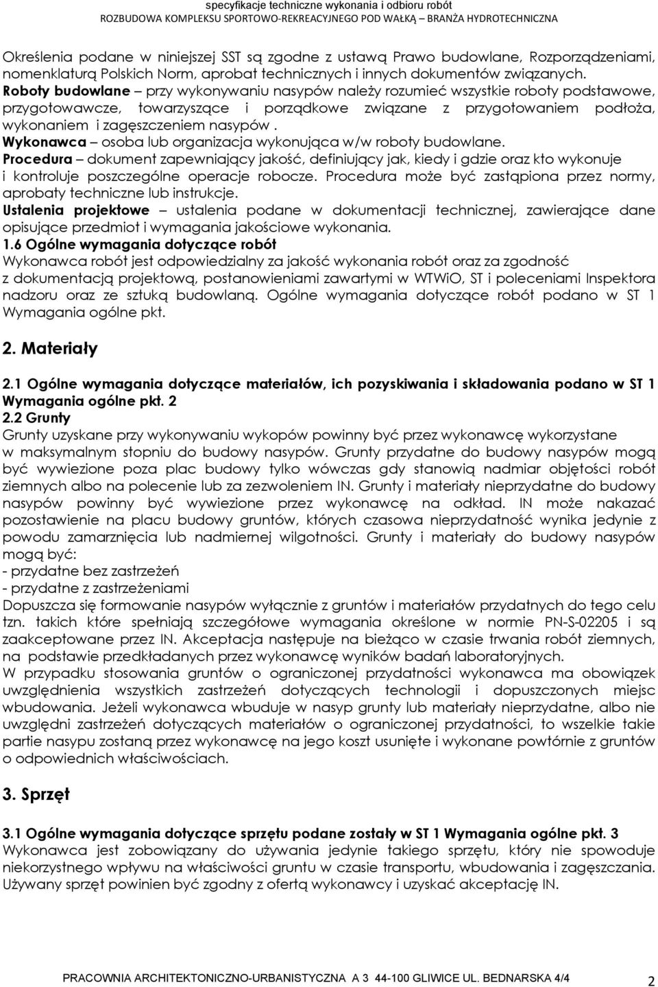 Wykonawca osoba lub organizacja wykonująca w/w roboty budowlane. Procedura dokument zapewniający jakość, definiujący jak, kiedy i gdzie oraz kto wykonuje i kontroluje poszczególne operacje robocze.