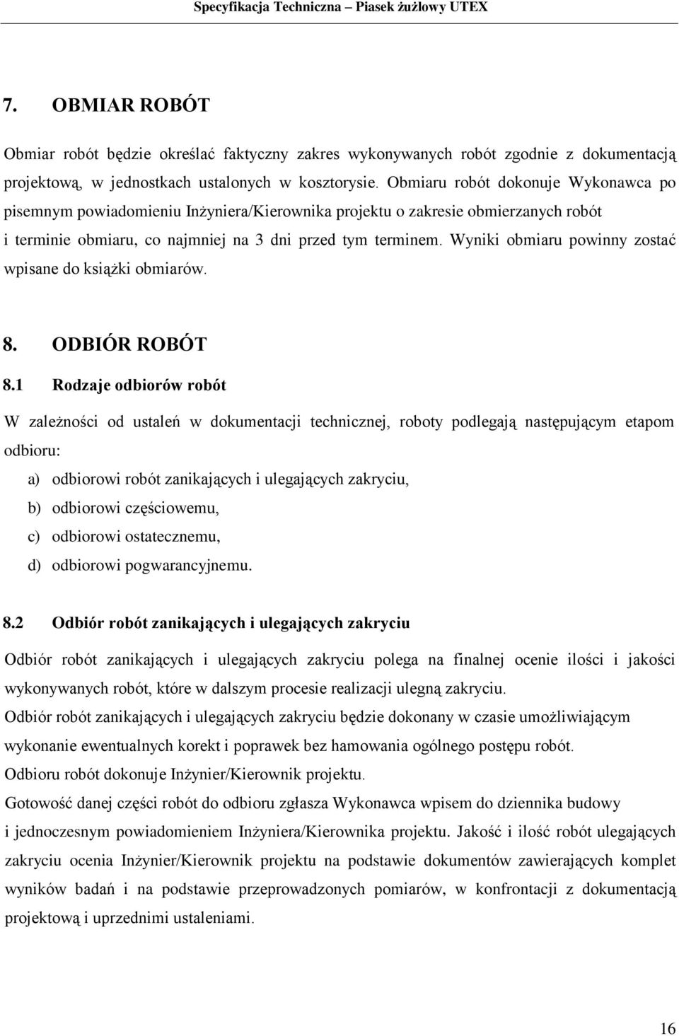 Wyniki obmiaru powinny zostać wpisane do książki obmiarów. 8. ODBIÓR ROBÓT 8.