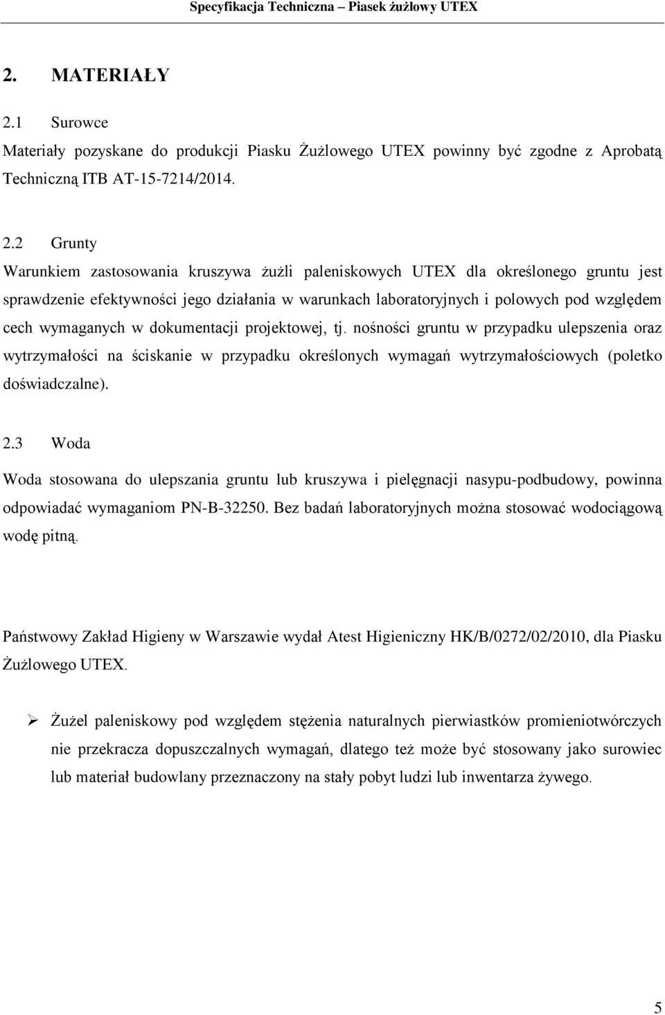 2 Grunty Warunkiem zastosowania kruszywa żużli paleniskowych UTEX dla określonego gruntu jest sprawdzenie efektywności jego działania w warunkach laboratoryjnych i polowych pod względem cech