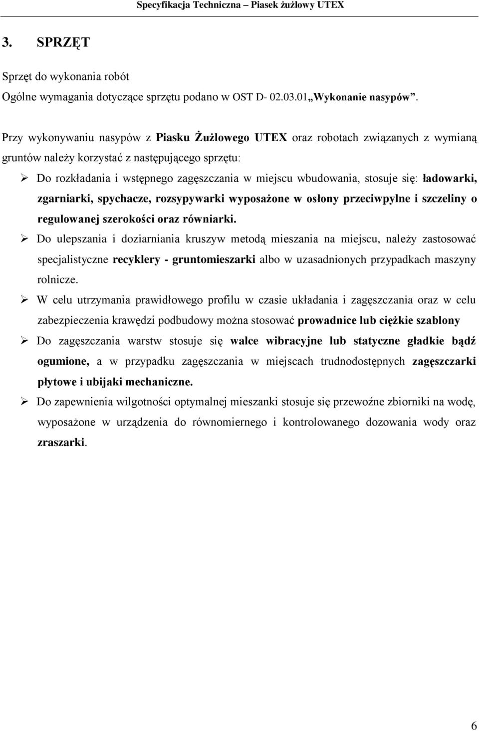 stosuje się: ładowarki, zgarniarki, spychacze, rozsypywarki wyposażone w osłony przeciwpylne i szczeliny o regulowanej szerokości oraz równiarki.