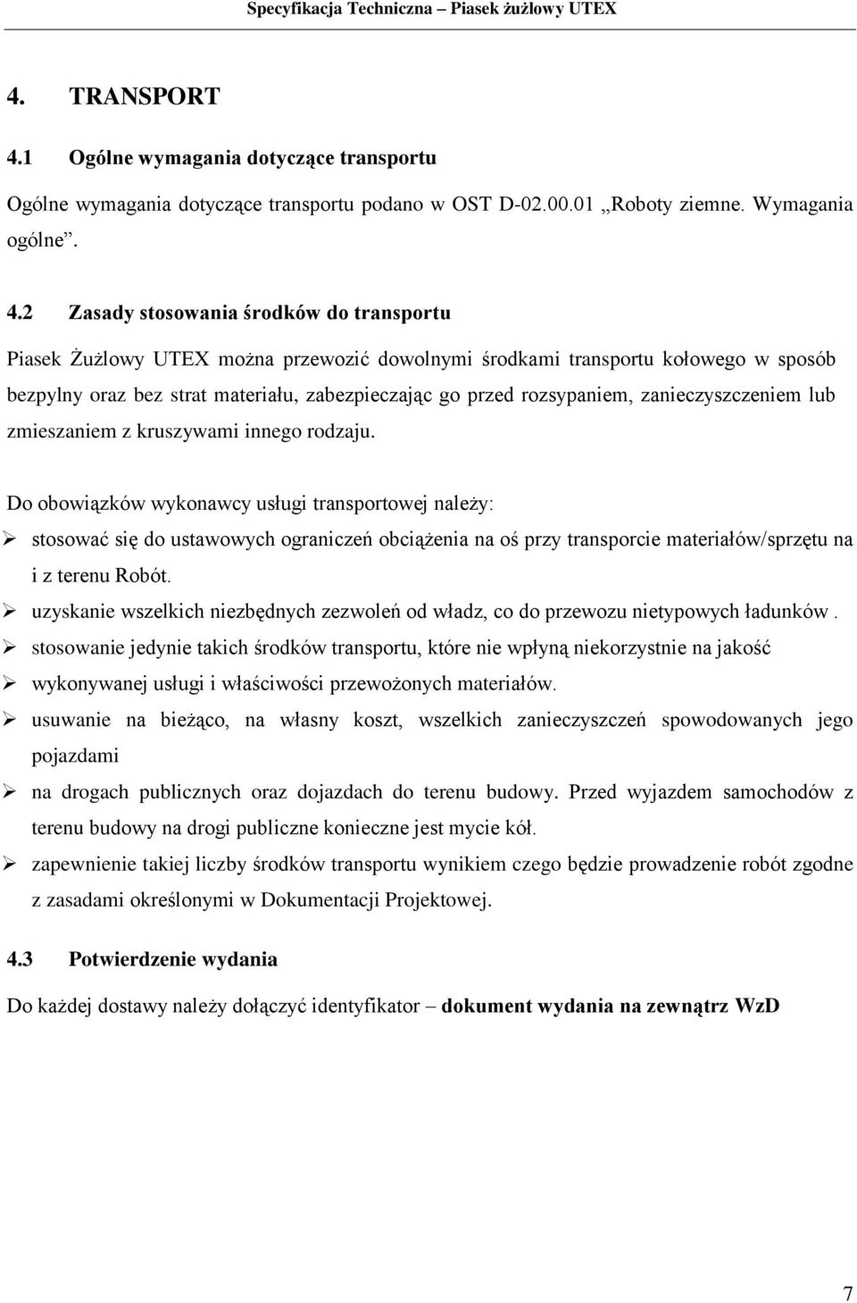 2 Zasady stosowania środków do transportu Piasek Żużlowy UTEX można przewozić dowolnymi środkami transportu kołowego w sposób bezpylny oraz bez strat materiału, zabezpieczając go przed rozsypaniem,