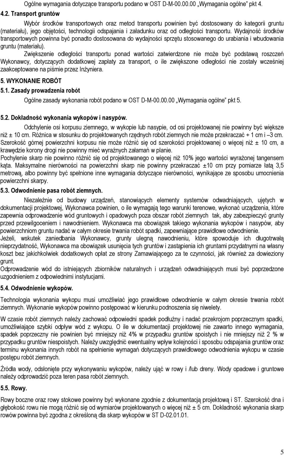 transportu. Wydajność środków transportowych powinna być ponadto dostosowana do wydajności sprzętu stosowanego do urabiania i wbudowania gruntu (materiału).