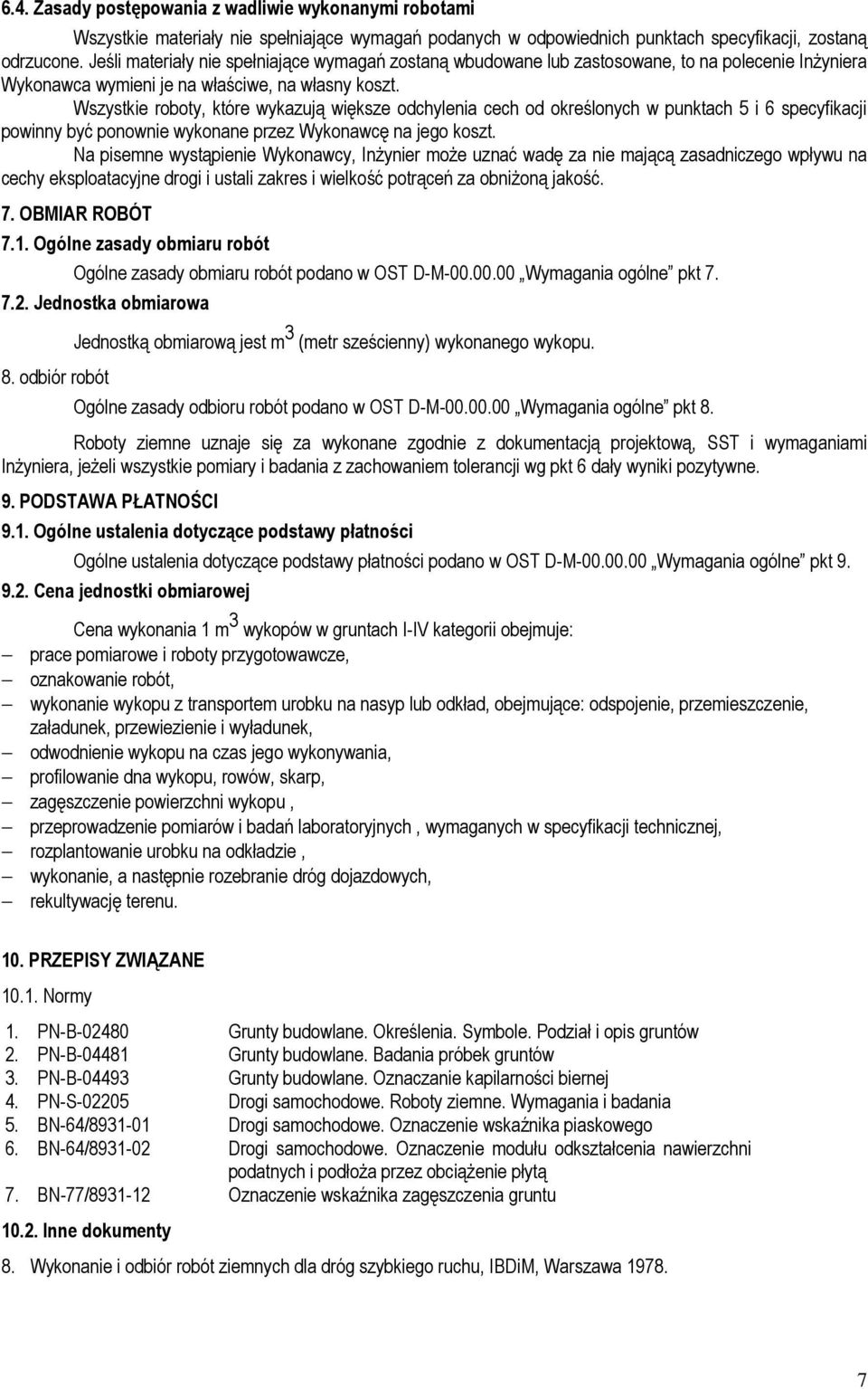 Wszystkie roboty, które wykazują większe odchylenia cech od określonych w punktach 5 i 6 specyfikacji powinny być ponownie wykonane przez Wykonawcę na jego koszt.