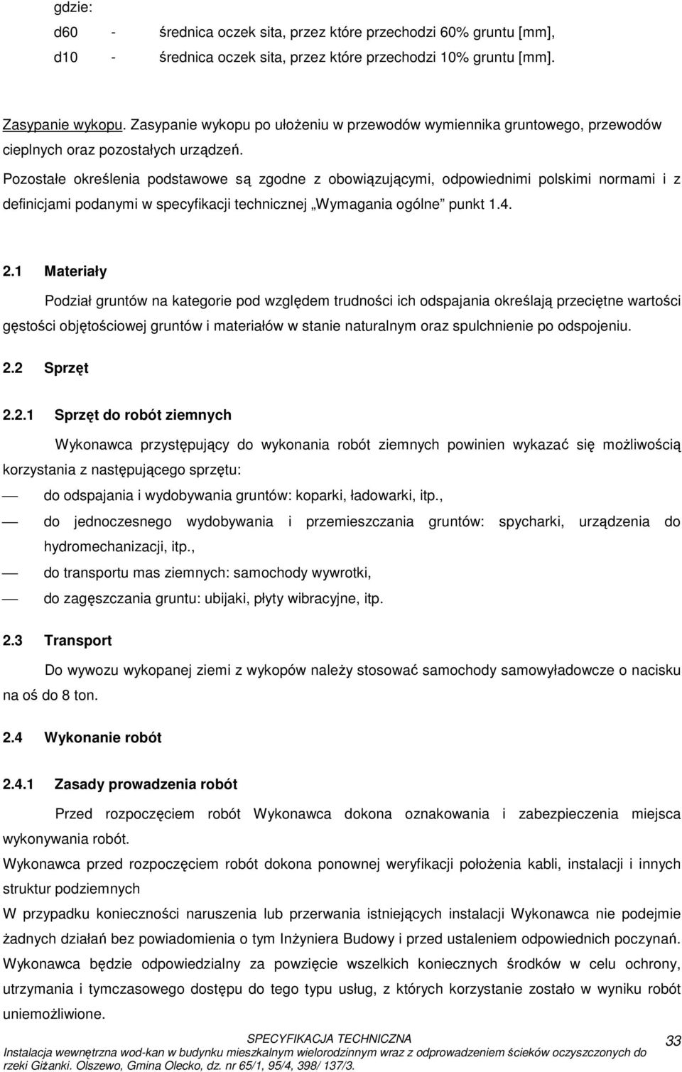 Pozostałe określenia podstawowe są zgodne z obowiązującymi, odpowiednimi polskimi normami i z definicjami podanymi w specyfikacji technicznej Wymagania ogólne punkt 1.4. 2.