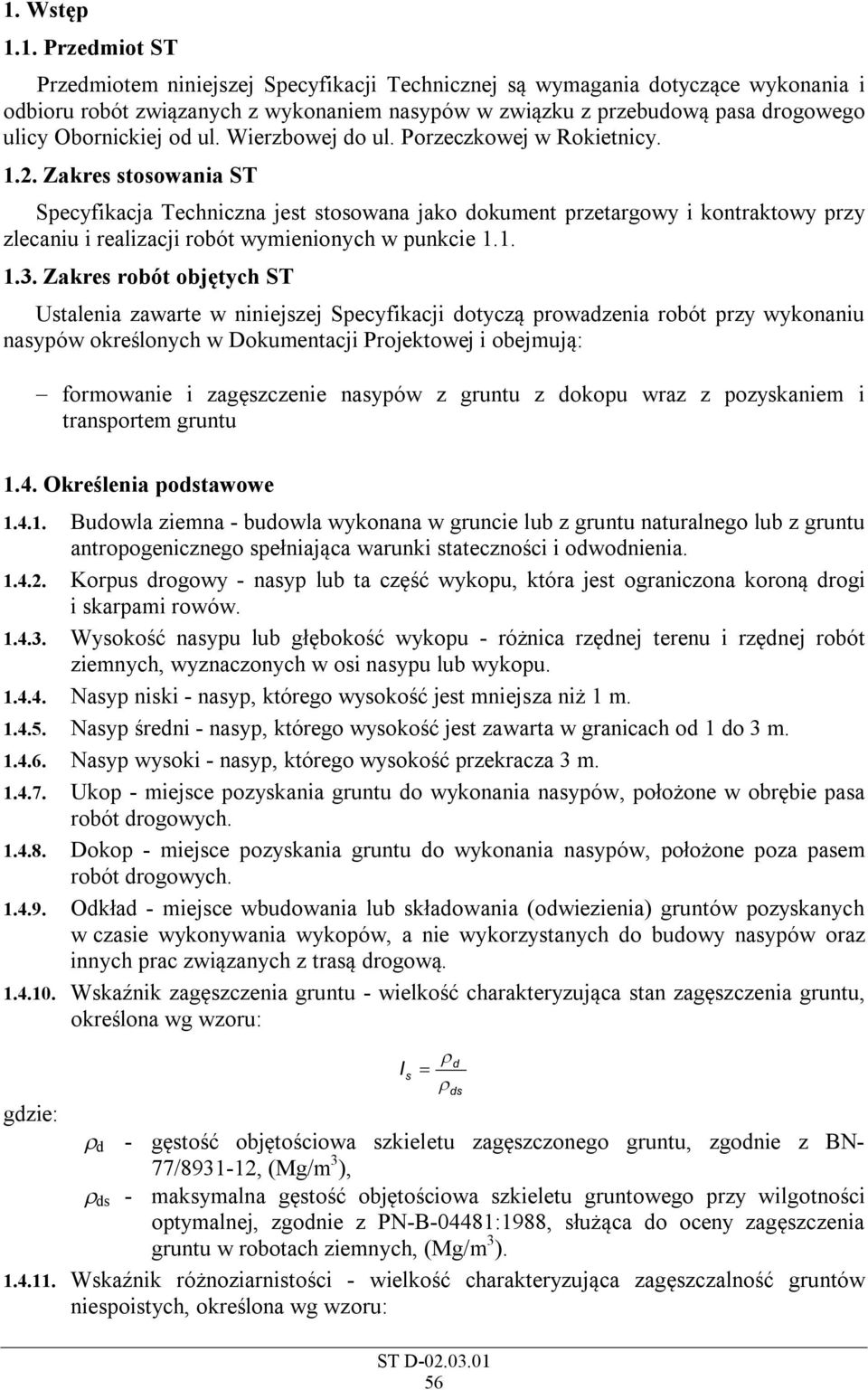 Zakres stosowania ST Specyfikacja Techniczna jest stosowana jako dokument przetargowy i kontraktowy przy zlecaniu i realizacji robót wymienionych w punkcie 1.1. 1.3.