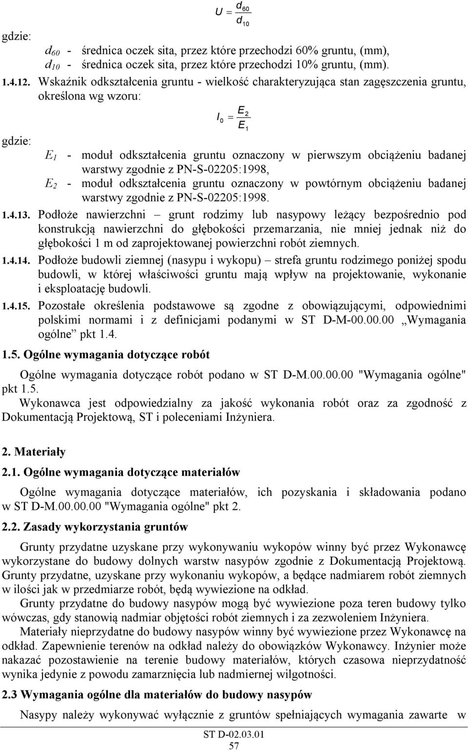 warstwy zgodnie z PN-S-02205:1998, E 2 - moduł odkształcenia gruntu oznaczony w powtórnym obciążeniu badanej warstwy zgodnie z PN-S-02205:1998. 1.4.13.