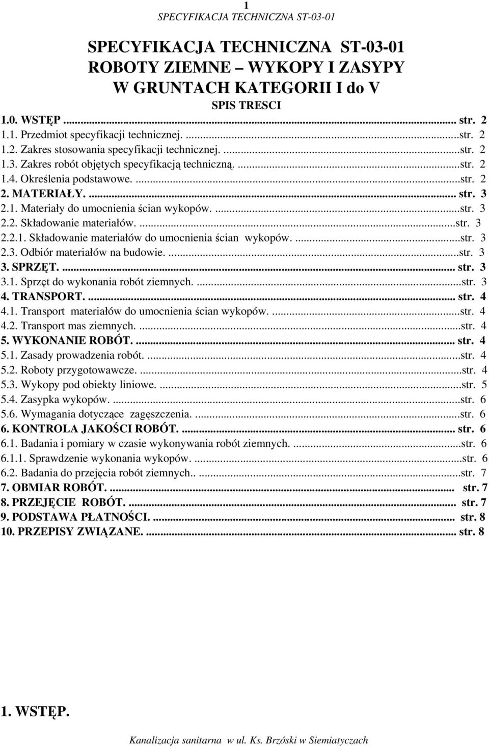 ...str. 3 2.2.1. Składowanie materiałów do umocnienia ścian wykopów....str. 3 2.3. Odbiór materiałów na budowie....str. 3 3. SPRZĘT.... str. 3 3.1. Sprzęt do wykonania robót ziemnych....str. 3 4.