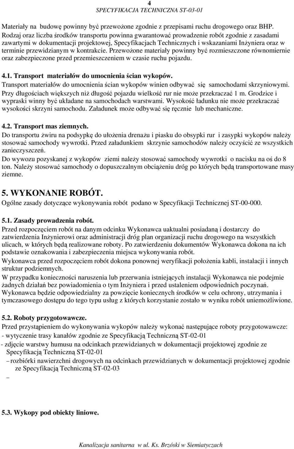 terminie przewidzianym w kontrakcie. Przewożone materiały powinny być rozmieszczone równomiernie oraz zabezpieczone przed przemieszczeniem w czasie ruchu pojazdu. 4.1.