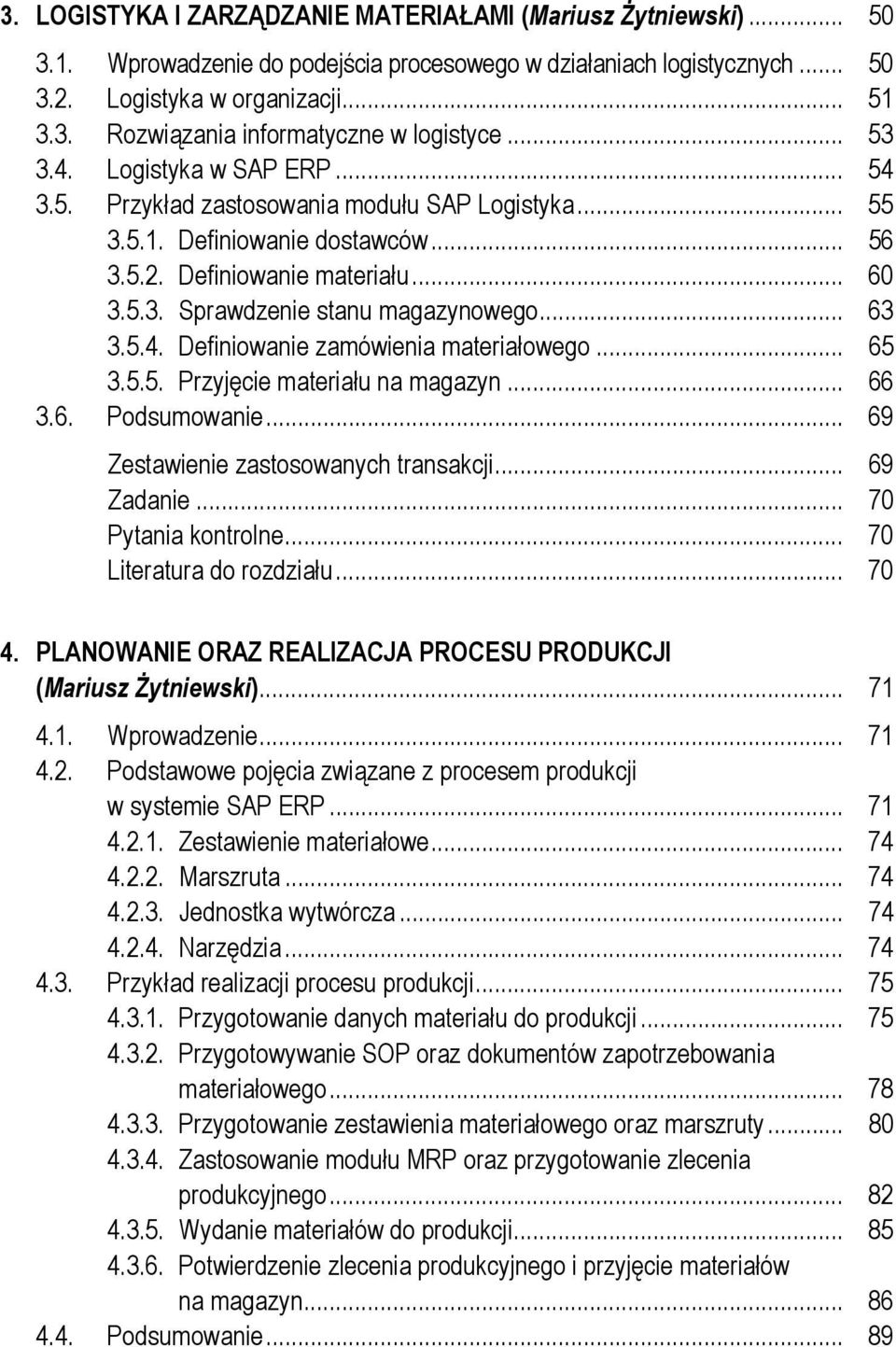 .. 63 3.5.4. Definiowanie zamówienia materiałowego... 65 3.5.5. Przyjęcie materiału na magazyn... 66 3.6. Podsumowanie... 69 Zestawienie zastosowanych transakcji... 69 Zadanie... 70 Pytania kontrolne.