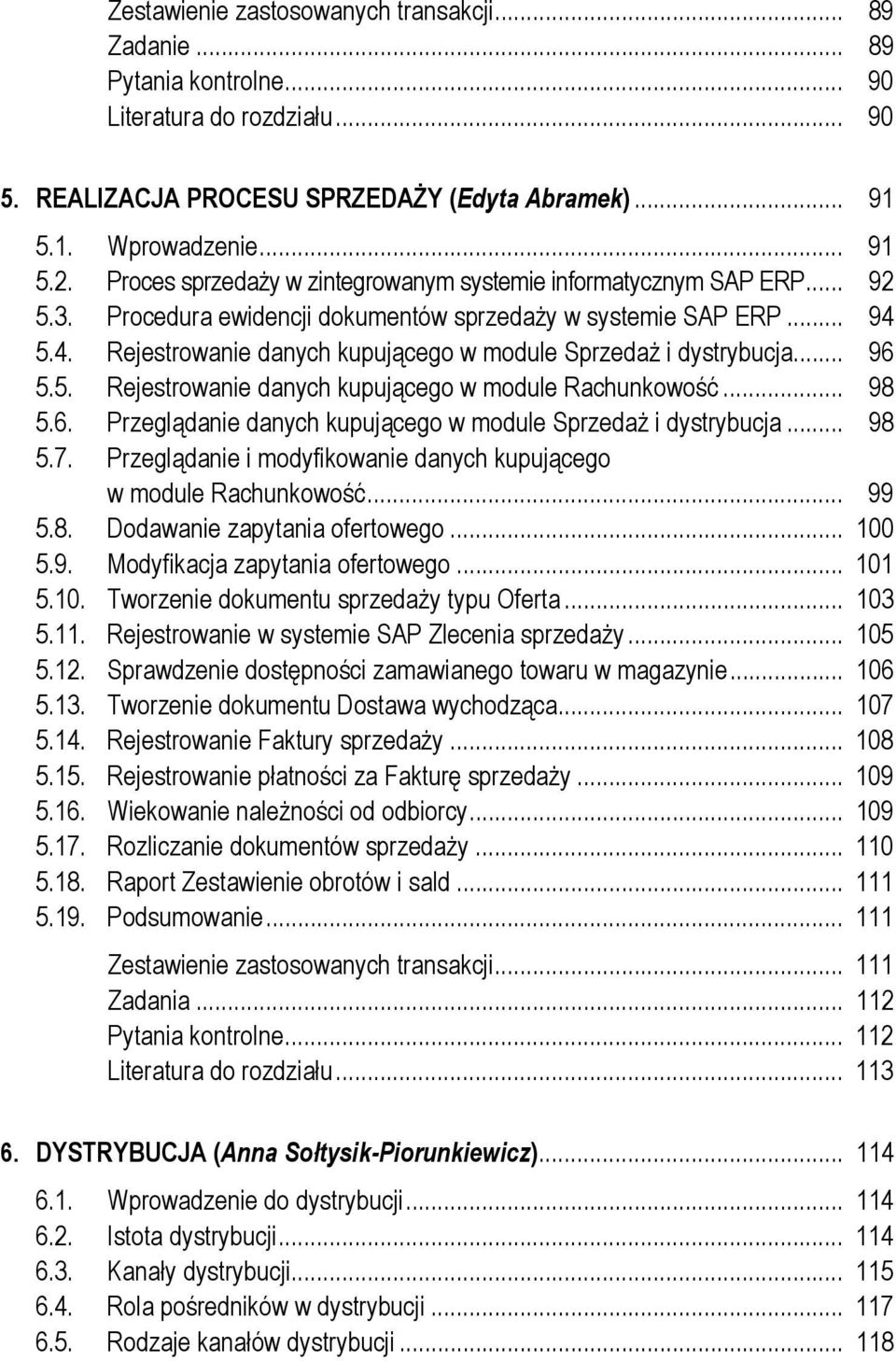 5.4. Rejestrowanie danych kupującego w module Sprzedaż i dystrybucja... 96 5.5. Rejestrowanie danych kupującego w module Rachunkowość... 98 5.6. Przeglądanie danych kupującego w module Sprzedaż i dystrybucja.