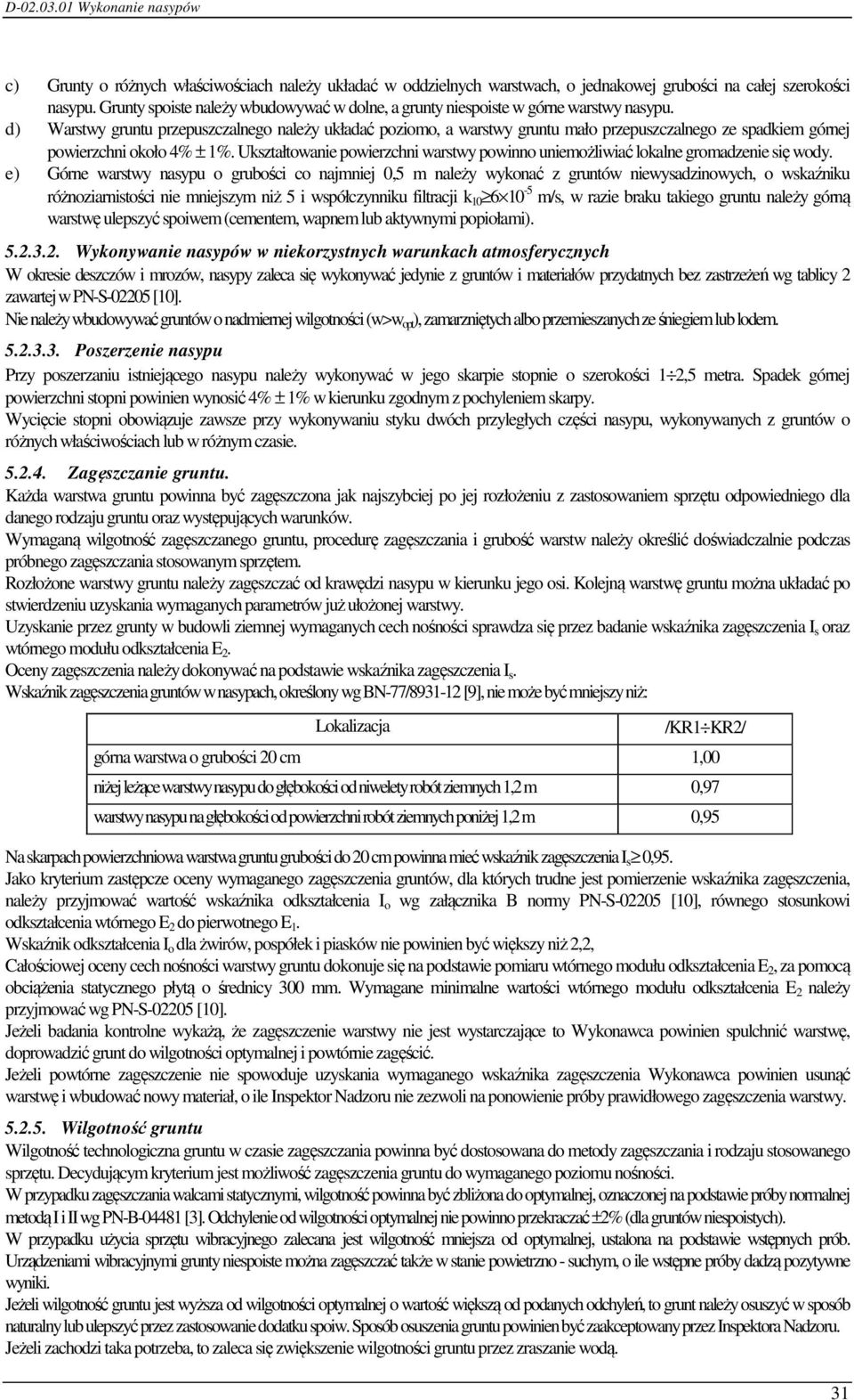 d) Warstwy gruntu przepuszczalnego należy układać poziomo, a warstwy gruntu mało przepuszczalnego ze spadkiem górnej powierzchni około 4% ± 1%.