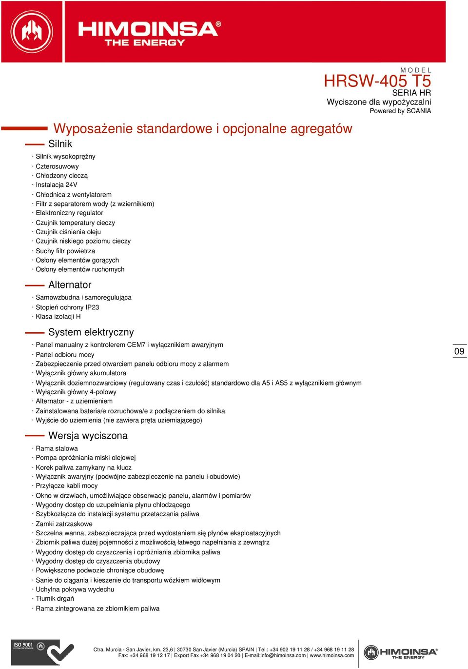 samoregulująca Stopień ochrony IP23 Klasa izolacji H System elektryczny Panel manualny z kontrolerem CEM7 i wyłącznikiem awaryjnym Panel odbioru mocy Zabezpieczenie przed otwarciem panelu odbioru