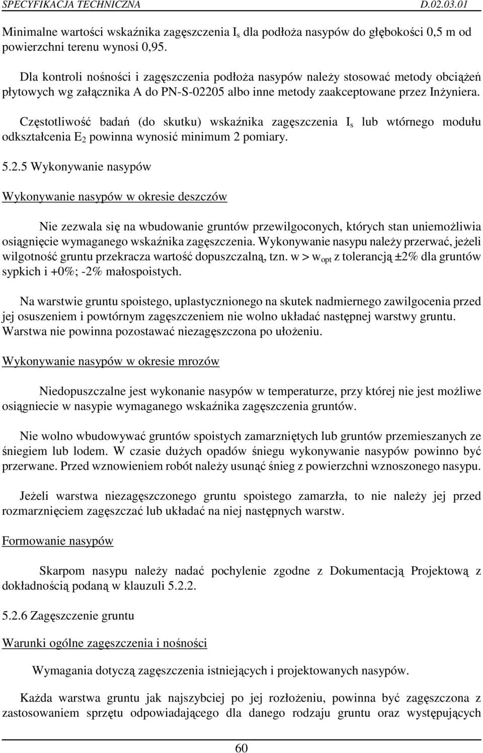 Częstotliwość badań (do skutku) wskaźnika zagęszczenia I s lub wtórnego modułu odkształcenia E 2 