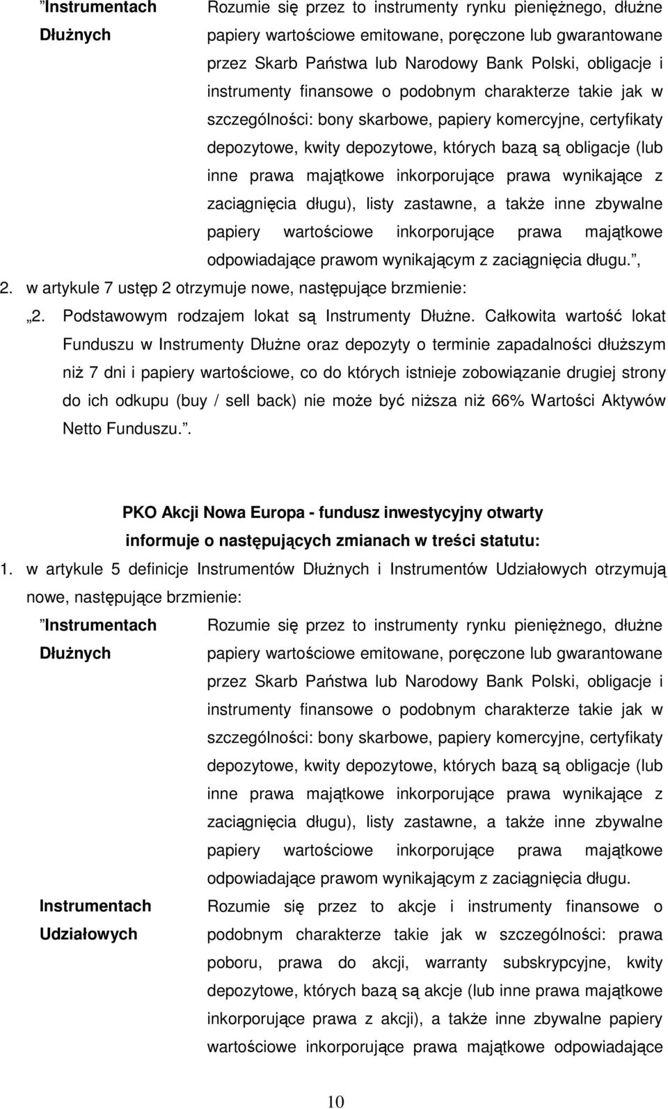 (buy / sell back) nie moŝe być niŝsza niŝ 66% Wartości Aktywów Netto Funduszu.. PKO Akcji Nowa Europa - fundusz inwestycyjny otwarty 1.