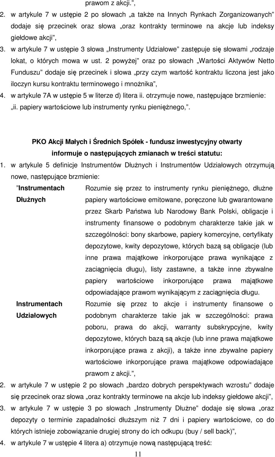 2 powyŝej oraz po słowach Wartości Aktywów Netto Funduszu dodaje się przecinek i słowa przy czym wartość kontraktu liczona jest jako iloczyn kursu kontraktu terminowego i mnoŝnika, 4.