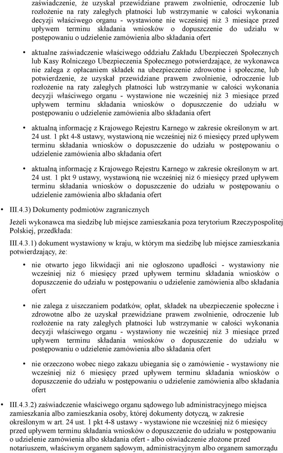 Zakładu Ubezpieczeń Społecznych lub Kasy Rolniczego Ubezpieczenia Społecznego potwierdzające, że wykonawca nie zalega z opłacaniem składek na ubezpieczenie zdrowotne i społeczne, lub potwierdzenie,