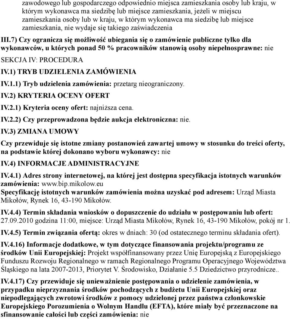 7) Czy ogranicza się możliwość ubiegania się o zamówienie publiczne tylko dla wykonawców, u których ponad 50 % pracowników stanowią osoby niepełnosprawne: nie SEKCJA IV: PROCEDURA IV.