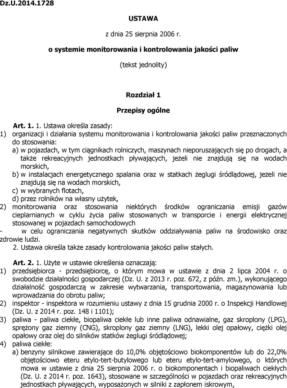 1. Ustawa określa zasady: 1) organizacji i działania systemu monitorowania i kontrolowania jakości paliw przeznaczonych do stosowania: a) w pojazdach, w tym ciągnikach rolniczych, maszynach