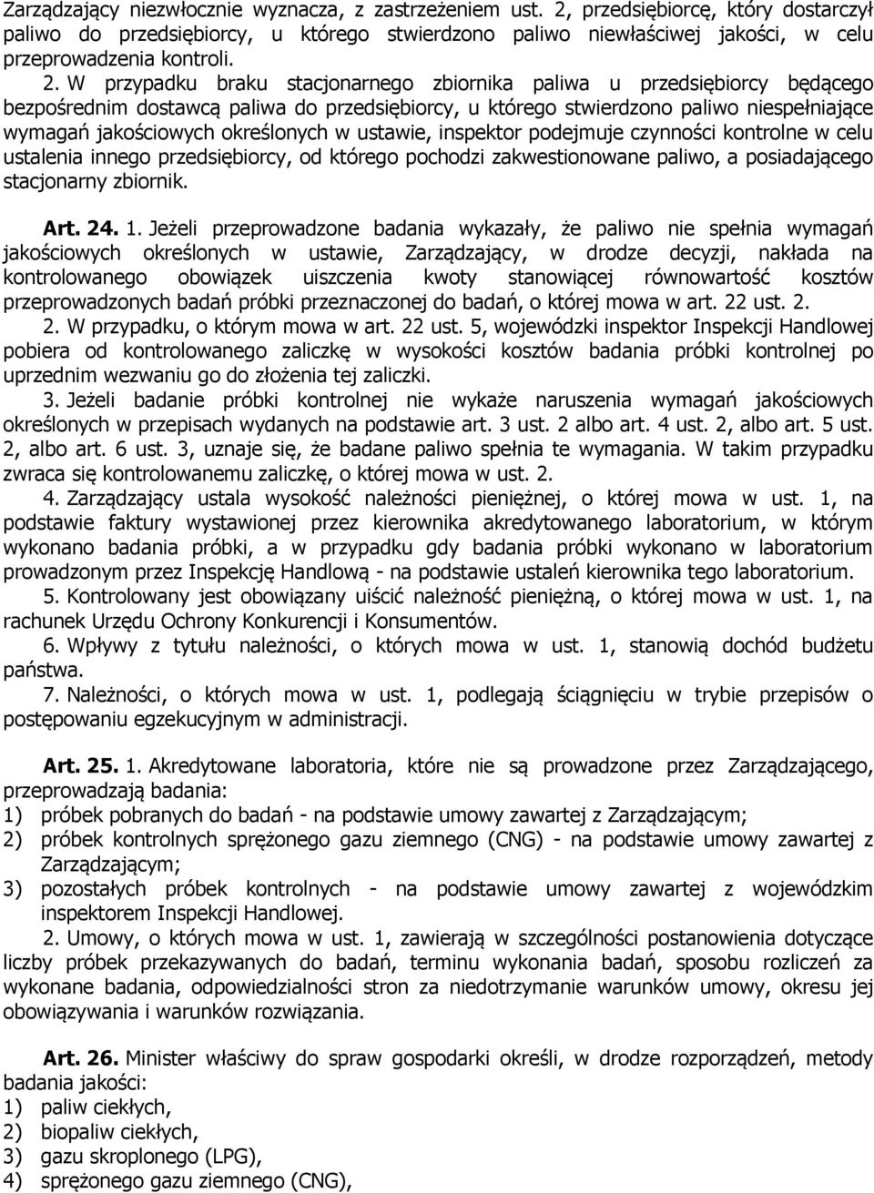 W przypadku braku stacjonarnego zbiornika paliwa u przedsiębiorcy będącego bezpośrednim dostawcą paliwa do przedsiębiorcy, u którego stwierdzono paliwo niespełniające wymagań jakościowych określonych