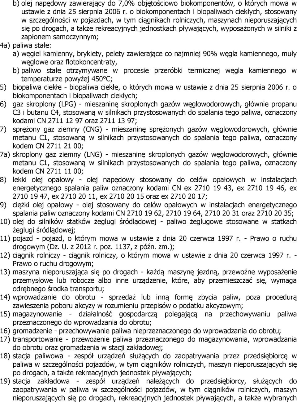 wyposażonych w silniki z zapłonem samoczynnym; 4a) paliwa stałe: a) węgiel kamienny, brykiety, pelety zawierające co najmniej 90% węgla kamiennego, muły węglowe oraz flotokoncentraty, b) paliwo stałe