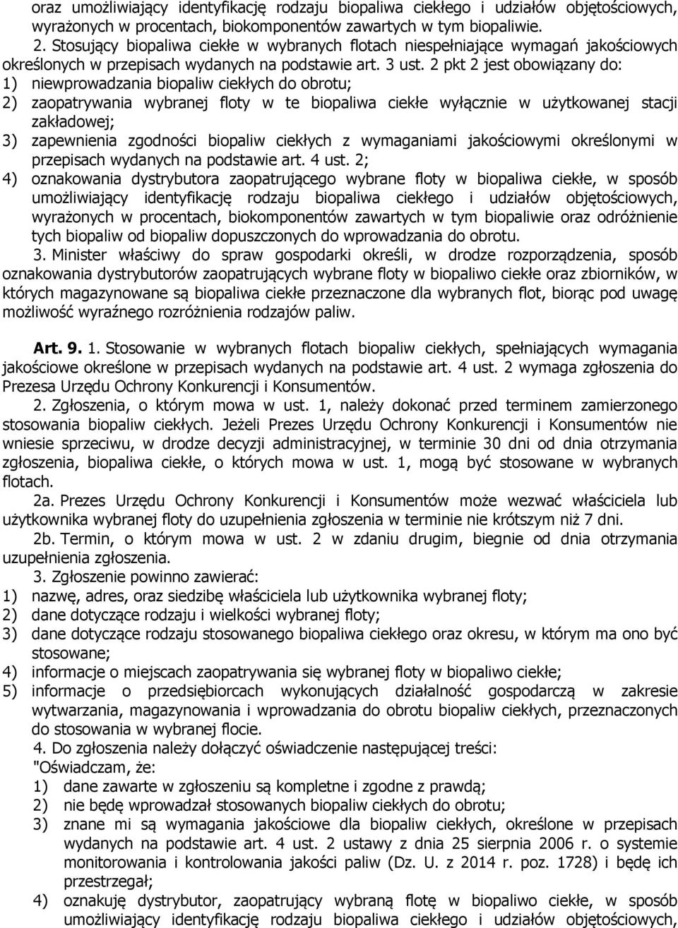 2 pkt 2 jest obowiązany do: 1) niewprowadzania biopaliw ciekłych do obrotu; 2) zaopatrywania wybranej floty w te biopaliwa ciekłe wyłącznie w użytkowanej stacji zakładowej; 3) zapewnienia zgodności