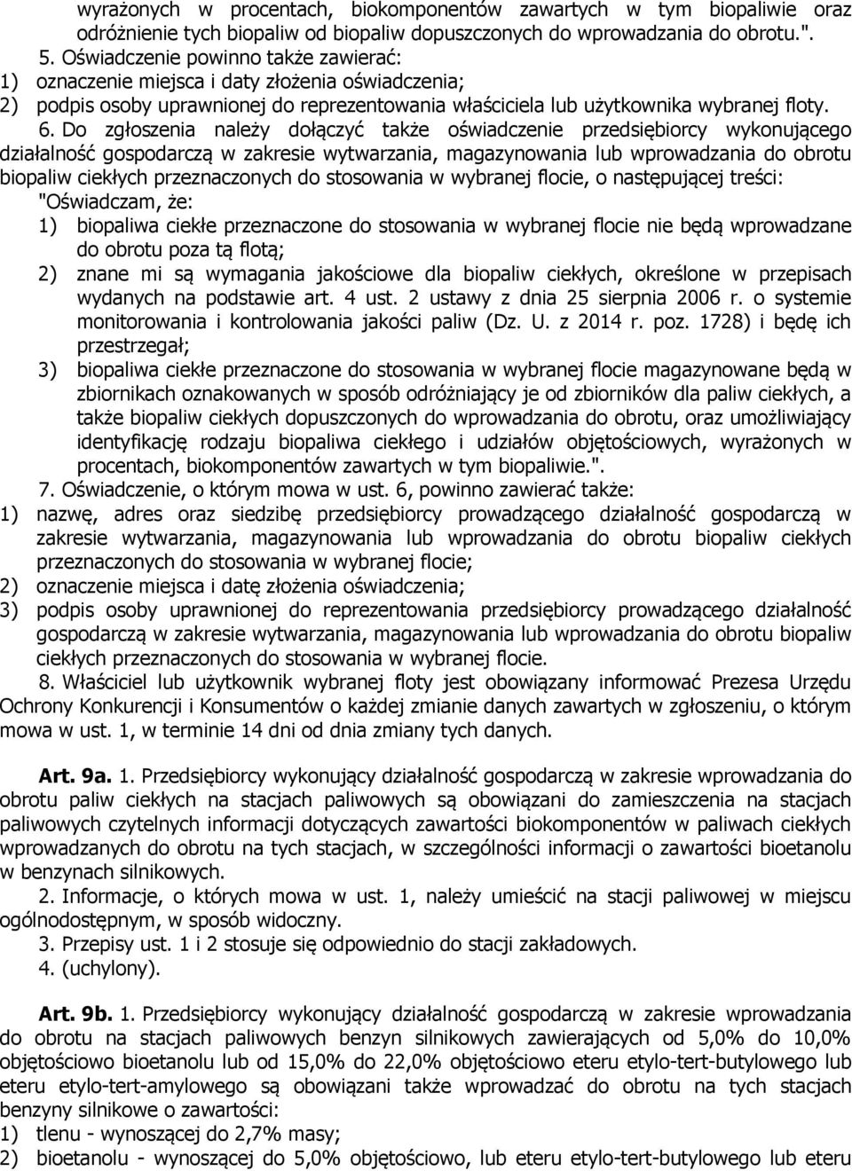 Do zgłoszenia należy dołączyć także oświadczenie przedsiębiorcy wykonującego działalność gospodarczą w zakresie wytwarzania, magazynowania lub wprowadzania do obrotu biopaliw ciekłych przeznaczonych