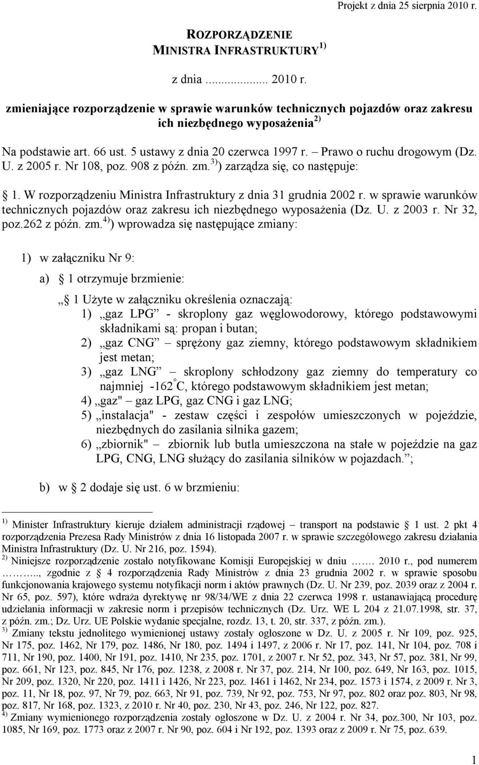 W rozporządzeniu Ministra Infrastruktury z dnia 31 grudnia 2002 r. w sprawie warunków technicznych pojazdów oraz zakresu ich niezbędnego wyposażenia (Dz. U. z 2003 r. Nr 32, poz.262 z późn. zm.