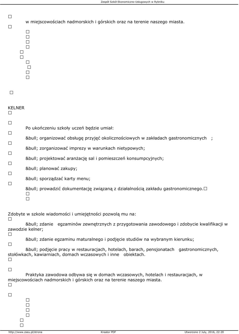 planować zakupy; sporządzać karty menu; prowadzić dokumentację związaną z działalnością zakładu gastronomicznego.