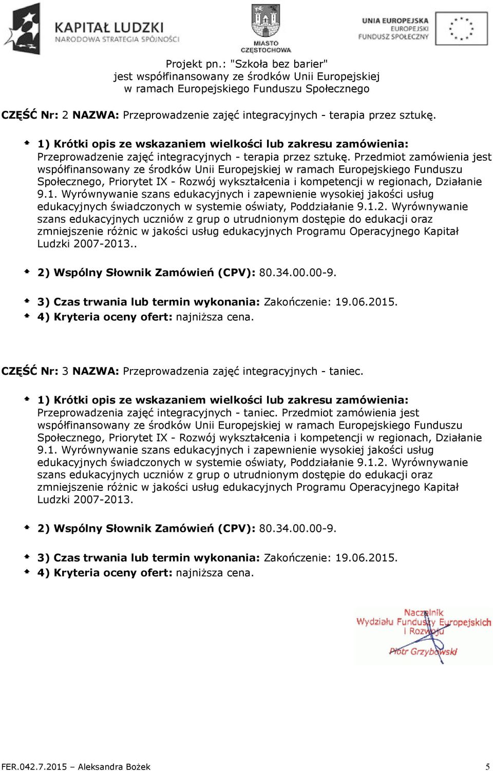 Przedmiot zamówienia jest współfinansowany ze środków Unii Europejskiej w ramach Europejskiego Funduszu Ludzki 2007-2013.