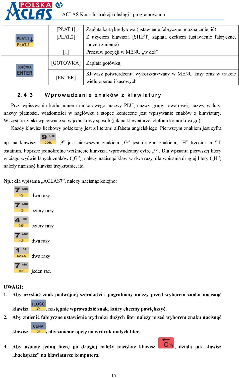 Zapłata gotówką Klawisz potwierdzenia wykorzystywany w MENU kasy oraz w trakcie wielu operacji kasowych 2. 4.