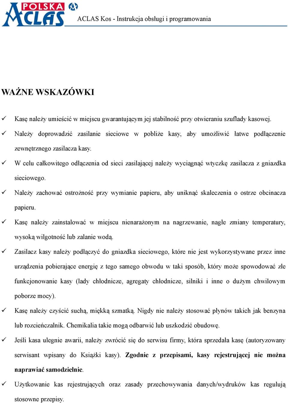 W celu całkowitego odłączenia od sieci zasilającej należy wyciągnąć wtyczkę zasilacza z gniazdka sieciowego.