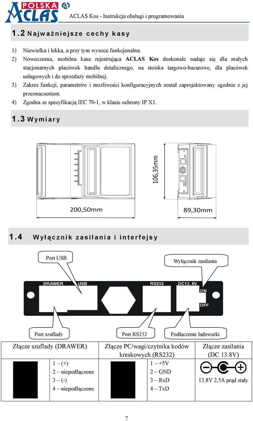 mobilnej. 3) Zakres funkcji, parametrów i możliwości konfiguracyjnych został zaprojektowany zgodnie z jej przeznaczeniem. 4) Zgodna ze specyfikacją IEC 70-1, w klasie ochrony ΙΡ Χ1. 1.